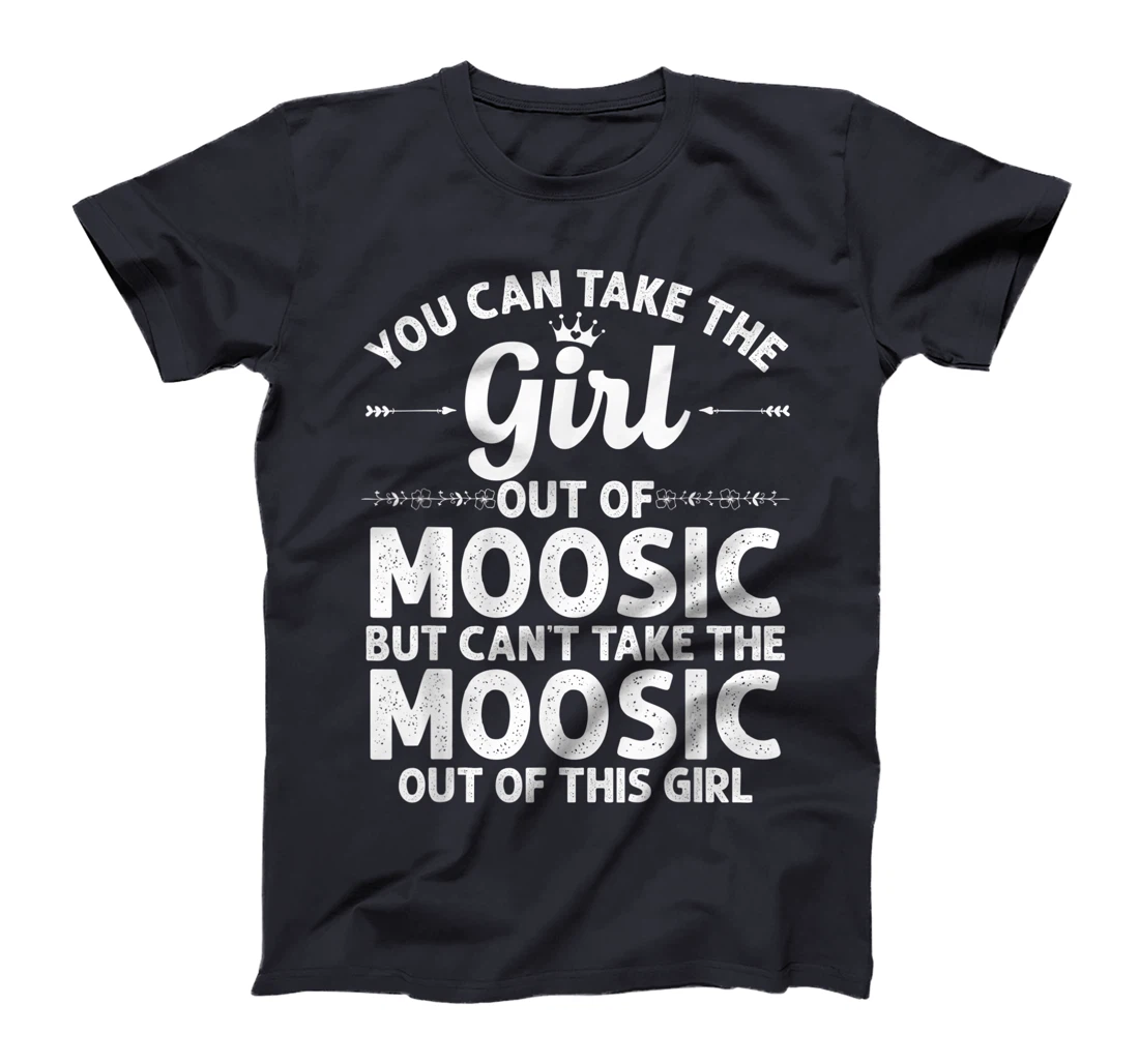 Girl Out Of MOOSIC PA PENNSYLVANIA Gift Funny Home Roots USA T-Shirt