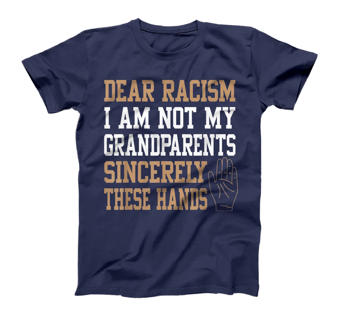 Dear racism I am not my grandparents End Racism Gifts T-Shirt