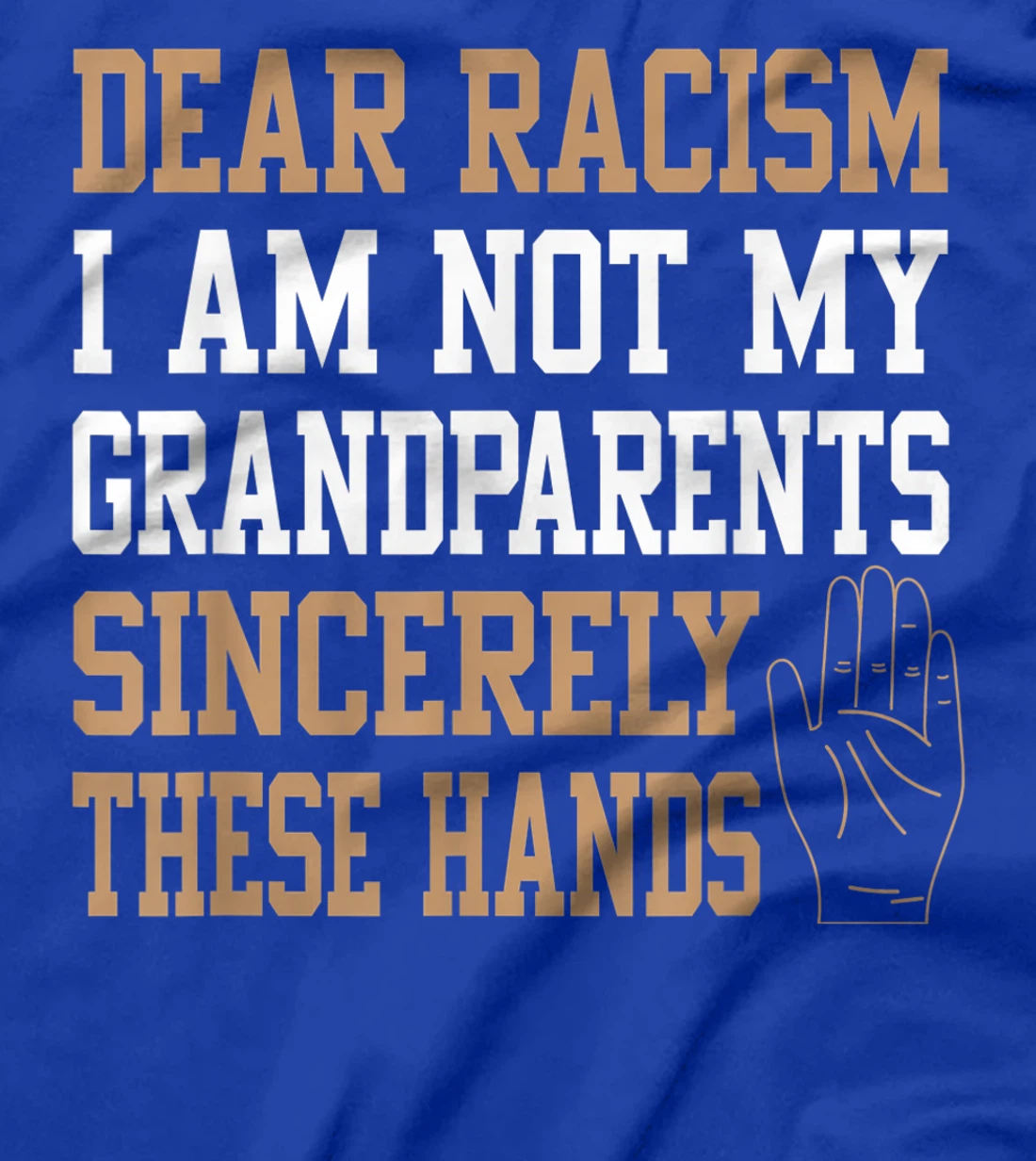 Dear racism I am not my grandparents End Racism Gifts T-Shirt