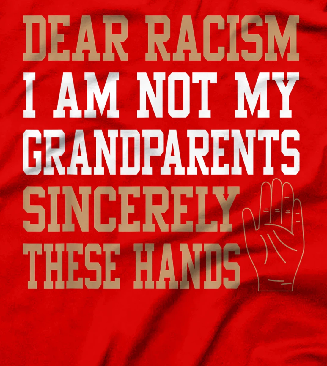 Dear racism I am not my grandparents End Racism Gifts T-Shirt