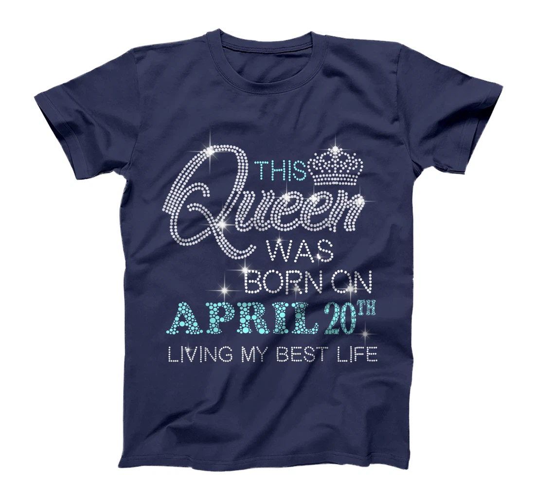 This Queen was born on April 20th living my best life T-Shirt