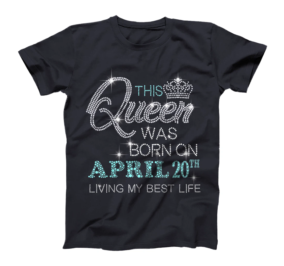 This Queen was born on April 20th living my best life T-Shirt