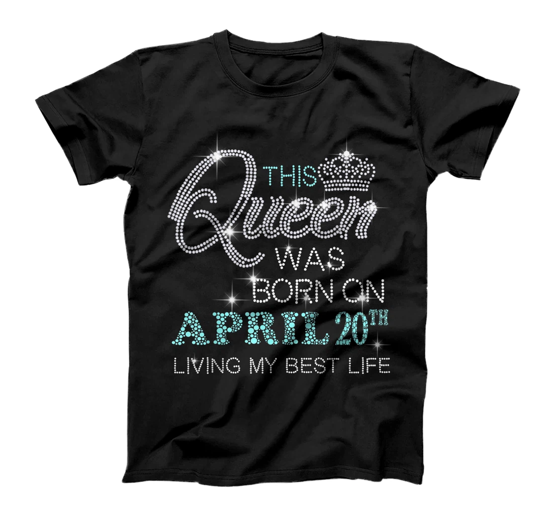 This Queen was born on April 20th living my best life T-Shirt