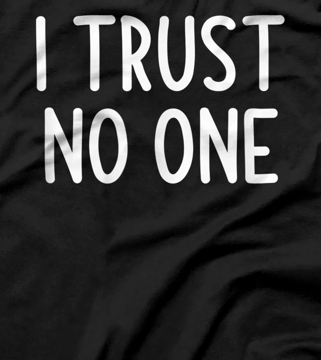 I Trust No One, Funny, Joke, Sarcastic, Family T-Shirt