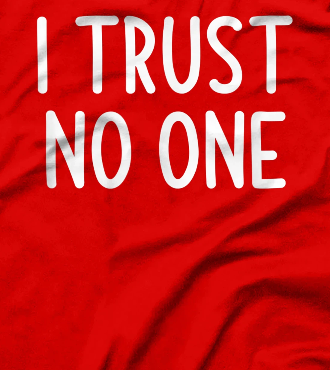 I Trust No One, Funny, Joke, Sarcastic, Family T-Shirt
