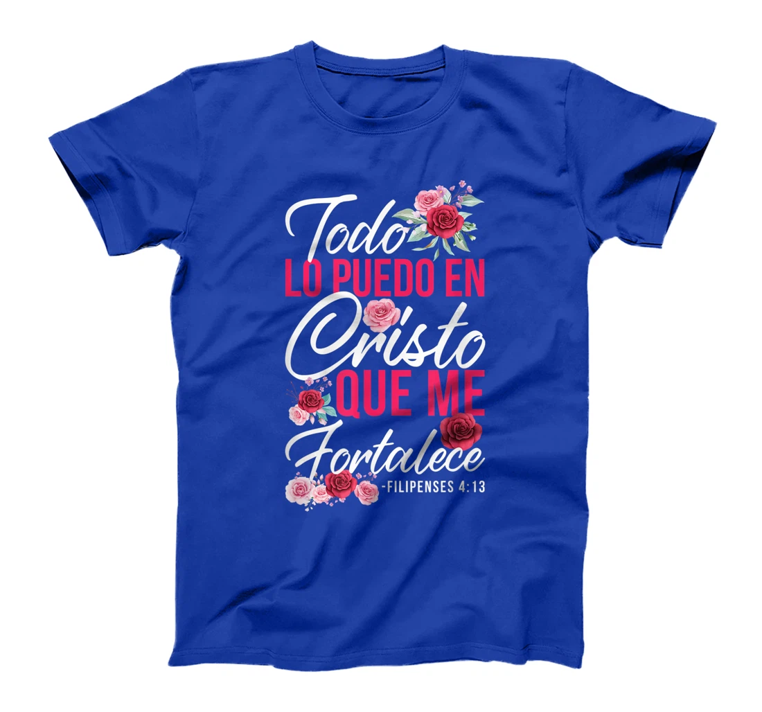 Todo Lo Puedo En Cristo Que Me Fortalece Filipenses 4:13 T-Shirt