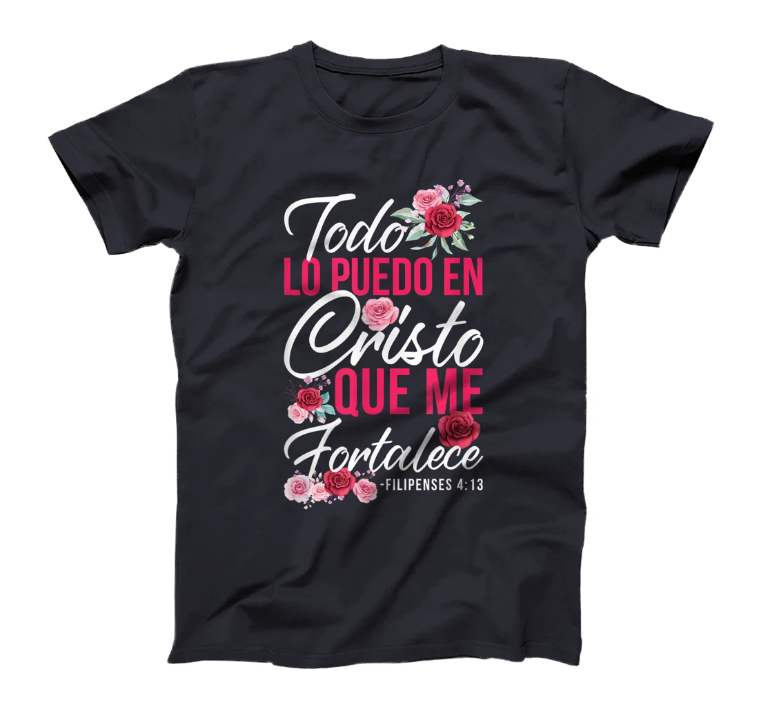Todo Lo Puedo En Cristo Que Me Fortalece Filipenses 4:13 T-Shirt