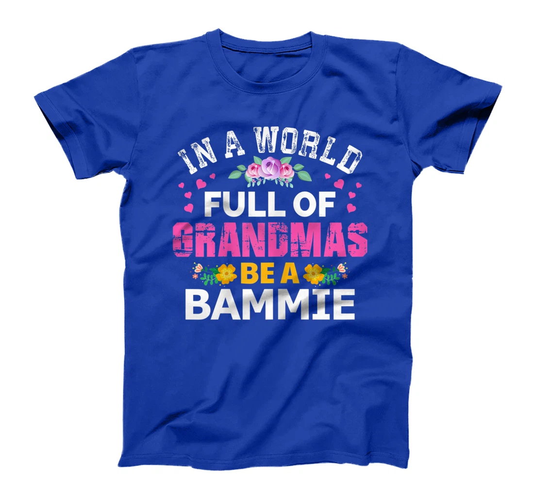 Womens In A World Full of Grandmas Be A Bammie Funny Grandma Floral T-Shirt