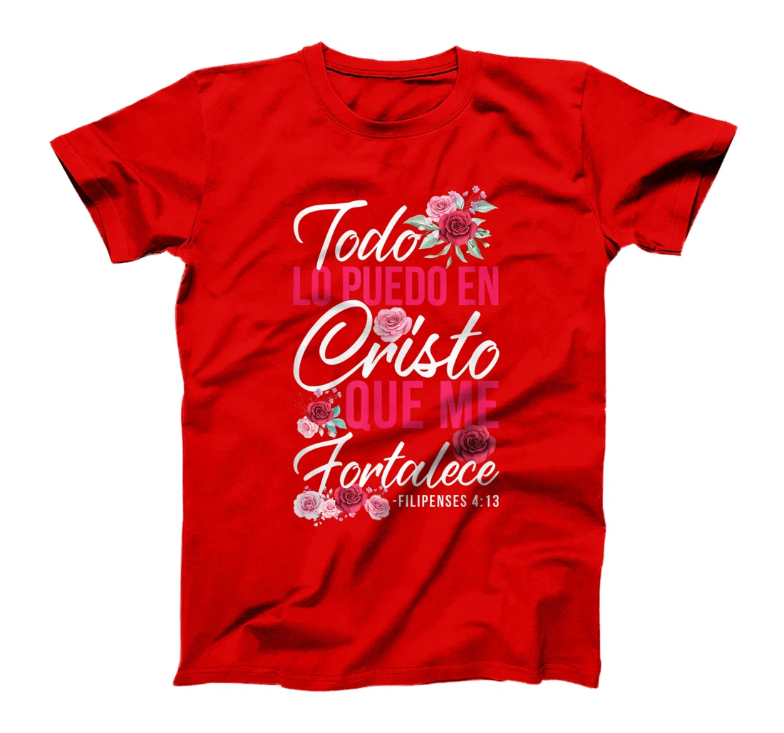 Todo Lo Puedo En Cristo Que Me Fortalece Filipenses 4:13 T-Shirt