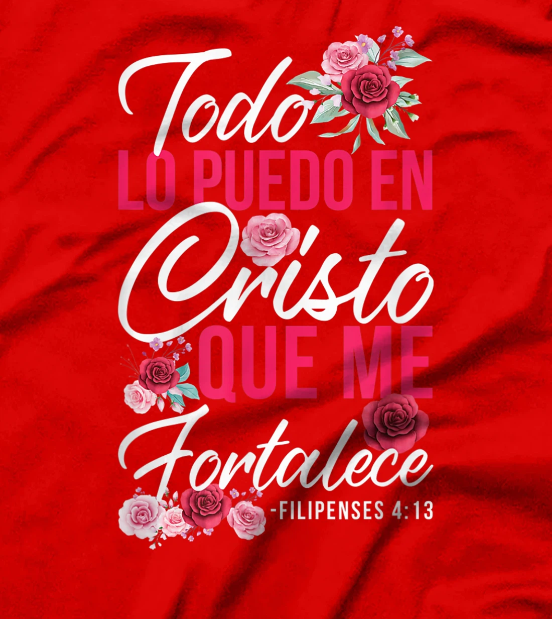 Todo Lo Puedo En Cristo Que Me Fortalece Filipenses 4:13 T-Shirt