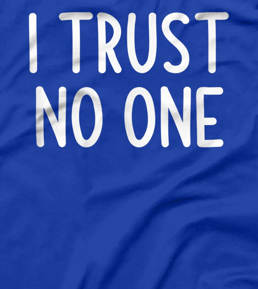 I Trust No One, Funny, Joke, Sarcastic, Family T-Shirt