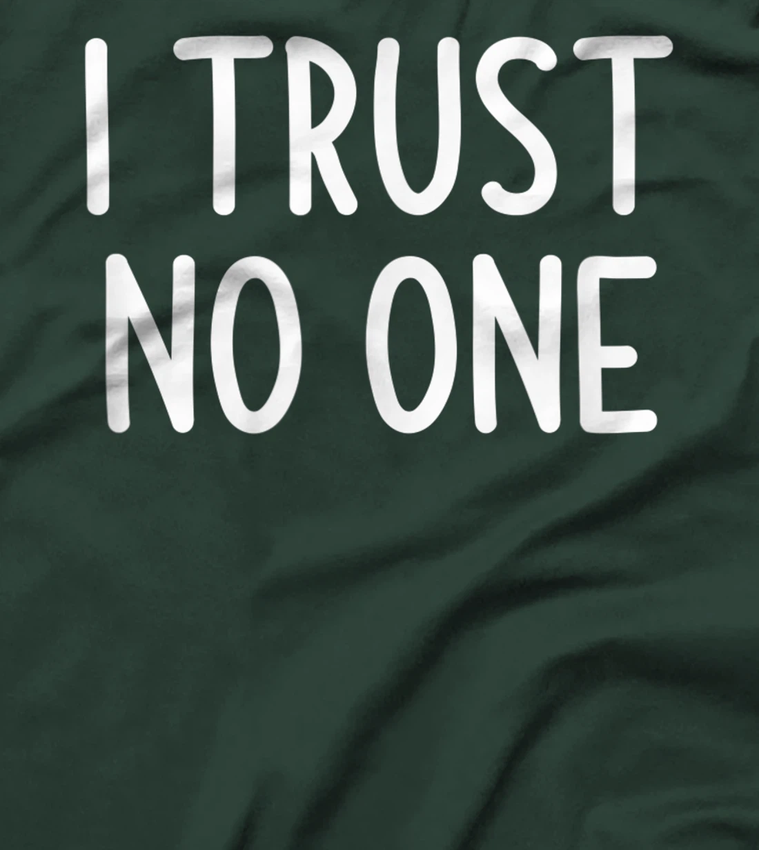 I Trust No One, Funny, Joke, Sarcastic, Family T-Shirt