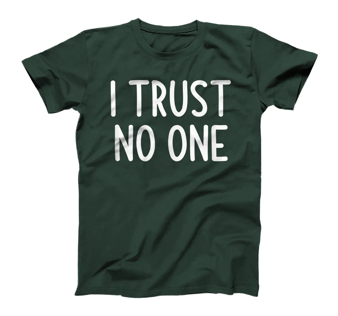 I Trust No One, Funny, Joke, Sarcastic, Family T-Shirt