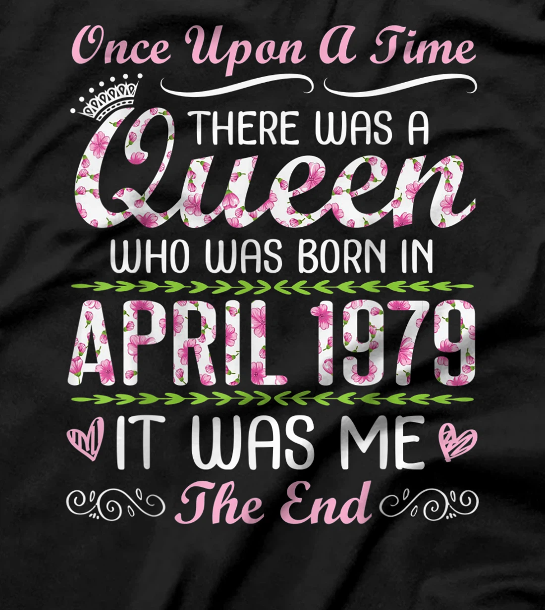 There Was A Queen Who Was Born In April 1979 It Was Me T-Shirt