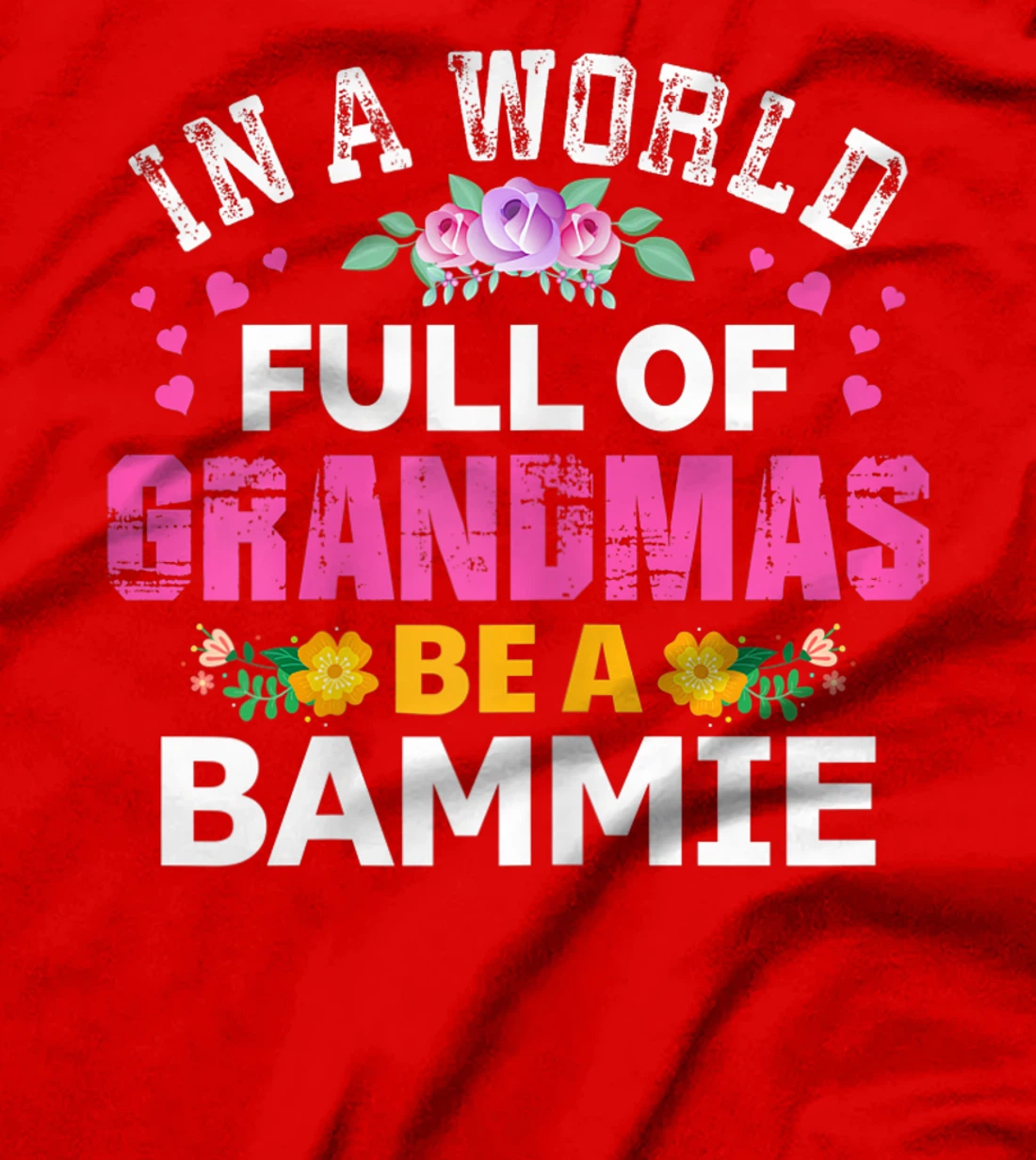 Womens In A World Full of Grandmas Be A Bammie Funny Grandma Floral T-Shirt
