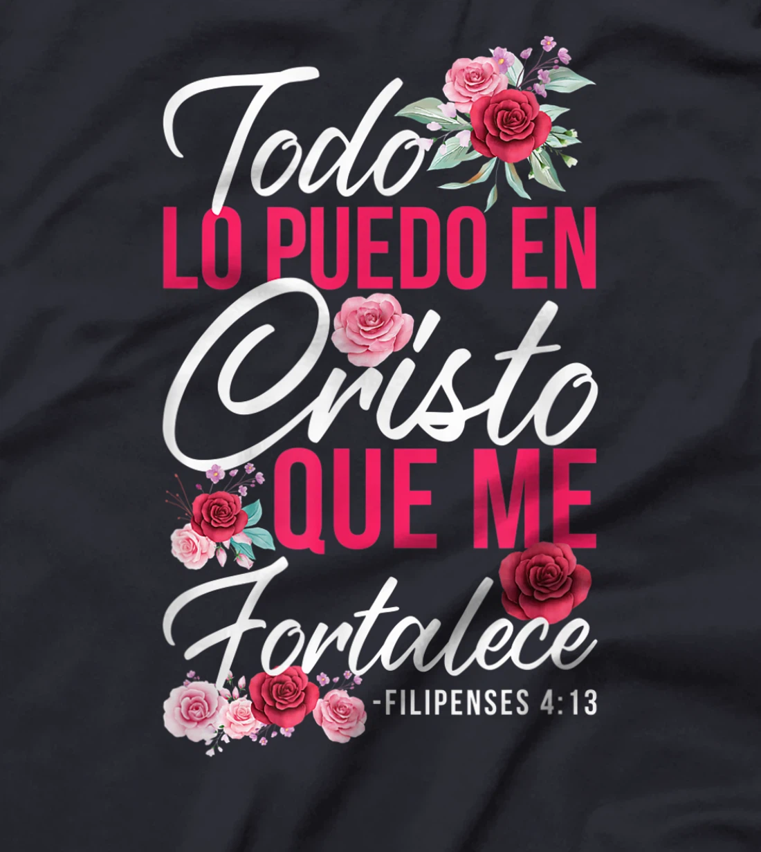 Todo Lo Puedo En Cristo Que Me Fortalece Filipenses 4:13 T-Shirt
