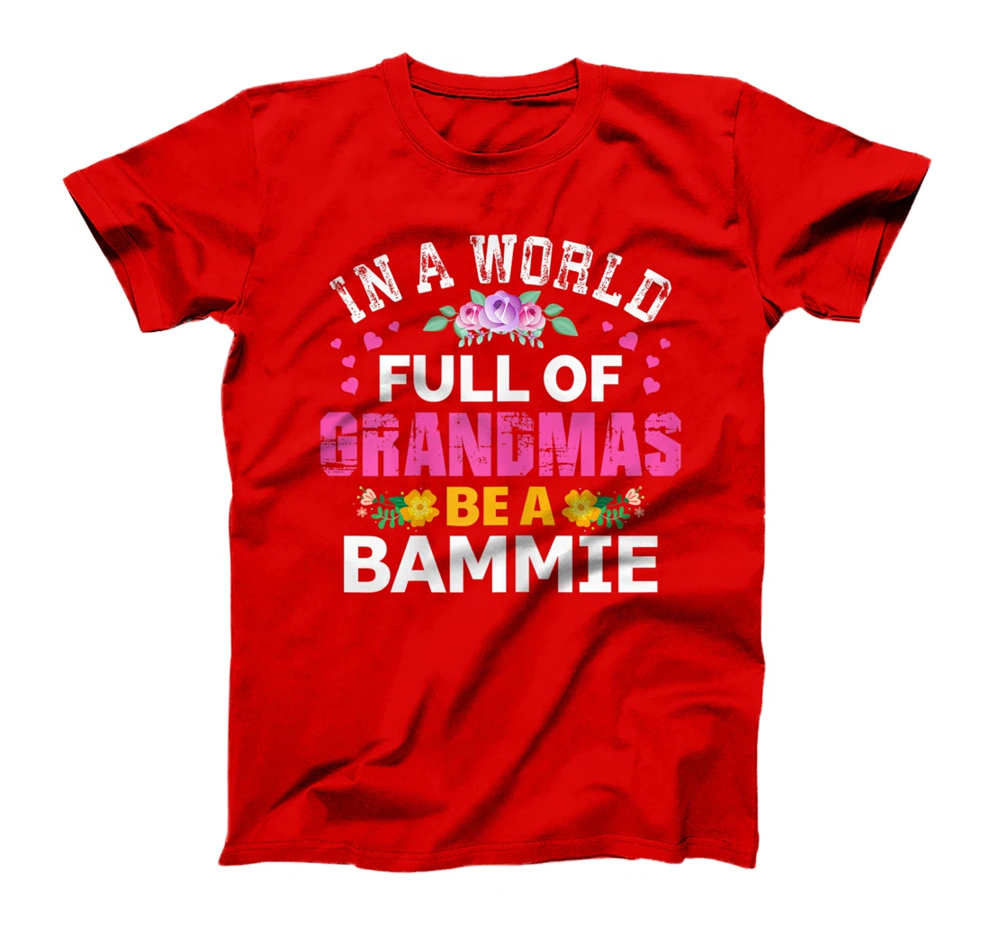 Womens In A World Full of Grandmas Be A Bammie Funny Grandma Floral T-Shirt