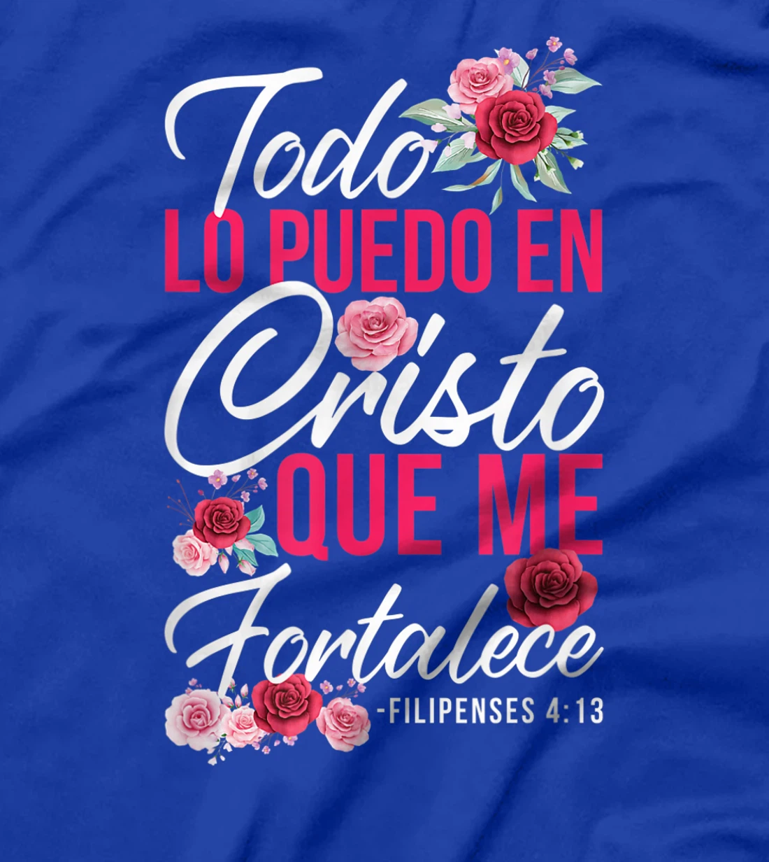 Todo Lo Puedo En Cristo Que Me Fortalece Filipenses 4:13 T-Shirt