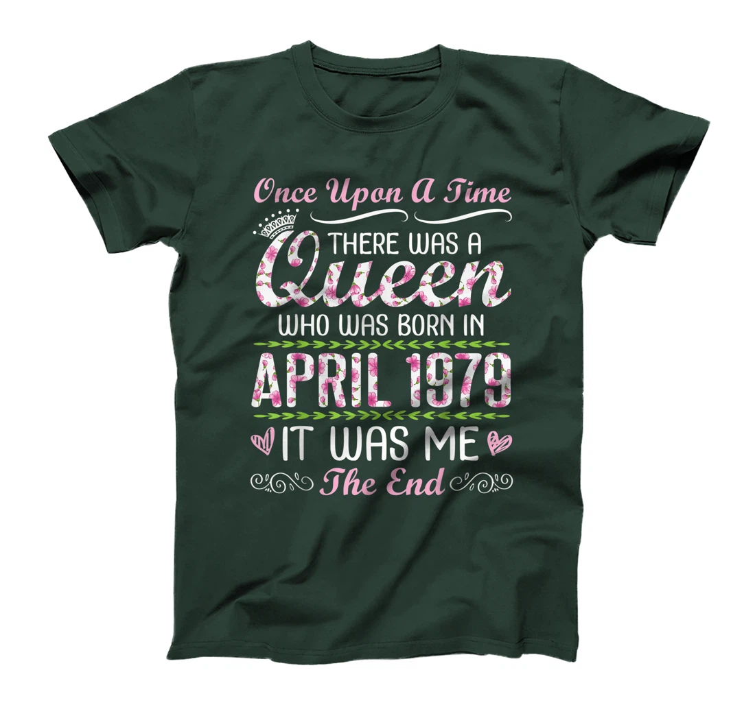 There Was A Queen Who Was Born In April 1979 It Was Me T-Shirt