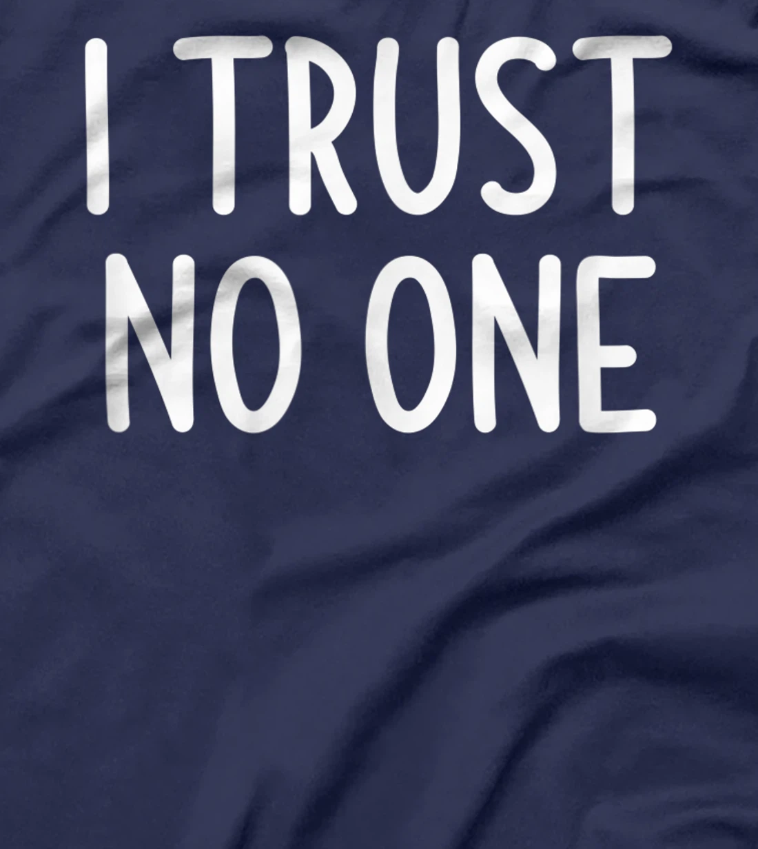 I Trust No One, Funny, Joke, Sarcastic, Family T-Shirt