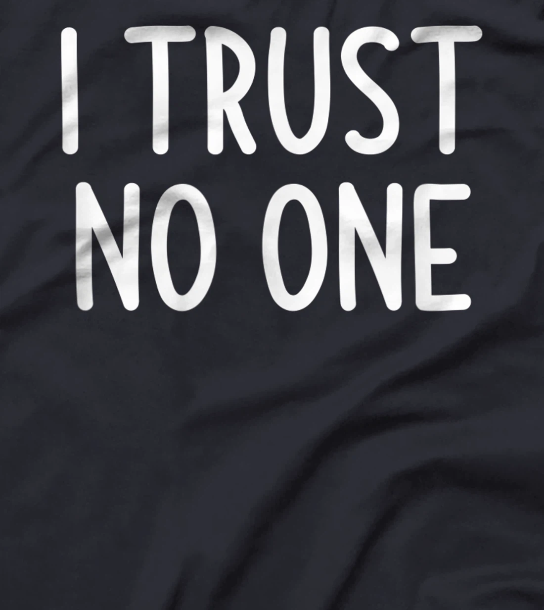 I Trust No One, Funny, Joke, Sarcastic, Family T-Shirt