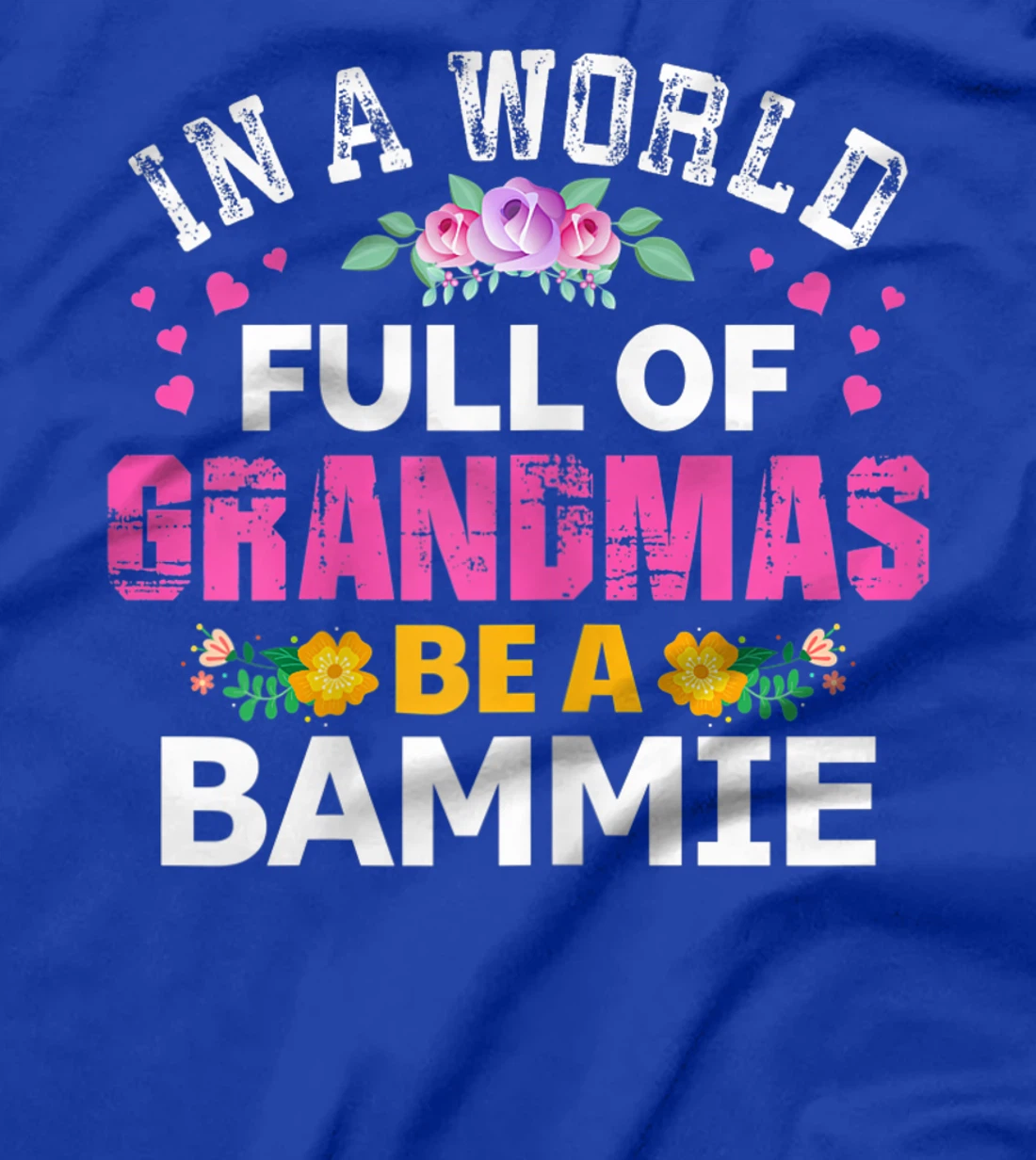 Womens In A World Full of Grandmas Be A Bammie Funny Grandma Floral T-Shirt