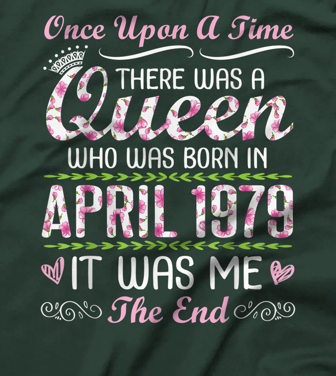 There Was A Queen Who Was Born In April 1979 It Was Me T-Shirt