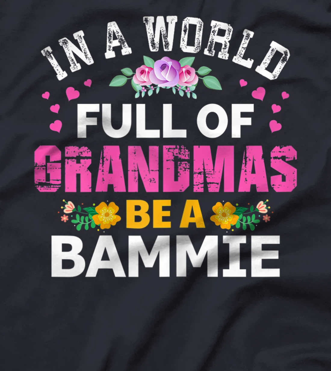 Womens In A World Full of Grandmas Be A Bammie Funny Grandma Floral T-Shirt