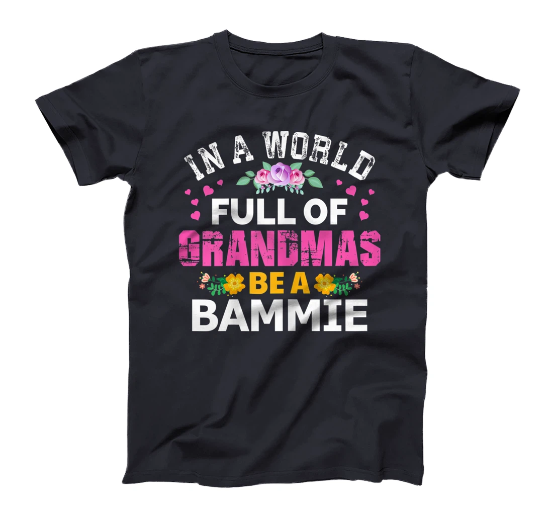 Womens In A World Full of Grandmas Be A Bammie Funny Grandma Floral T-Shirt