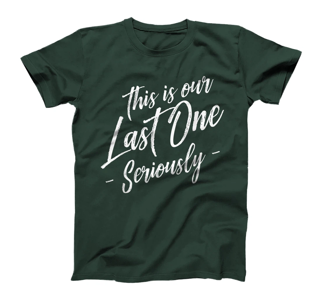 Funny This Is Our Last One Seriously Gift Pregnant Couples T-Shirt