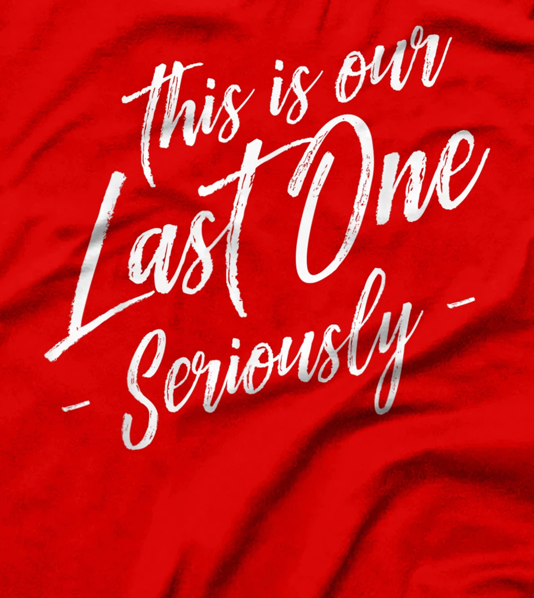 Funny This Is Our Last One Seriously Gift Pregnant Couples T-Shirt