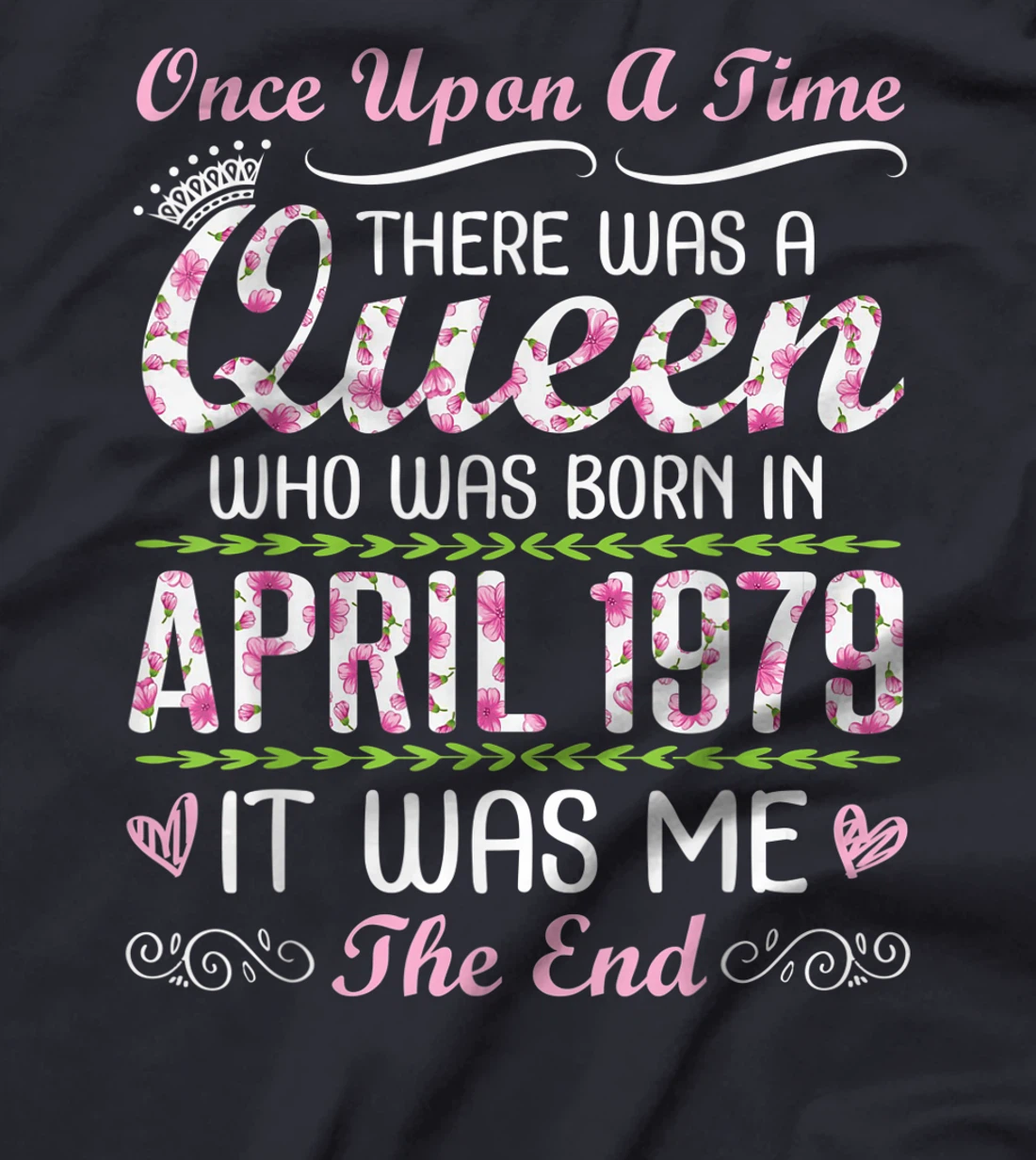 There Was A Queen Who Was Born In April 1979 It Was Me T-Shirt
