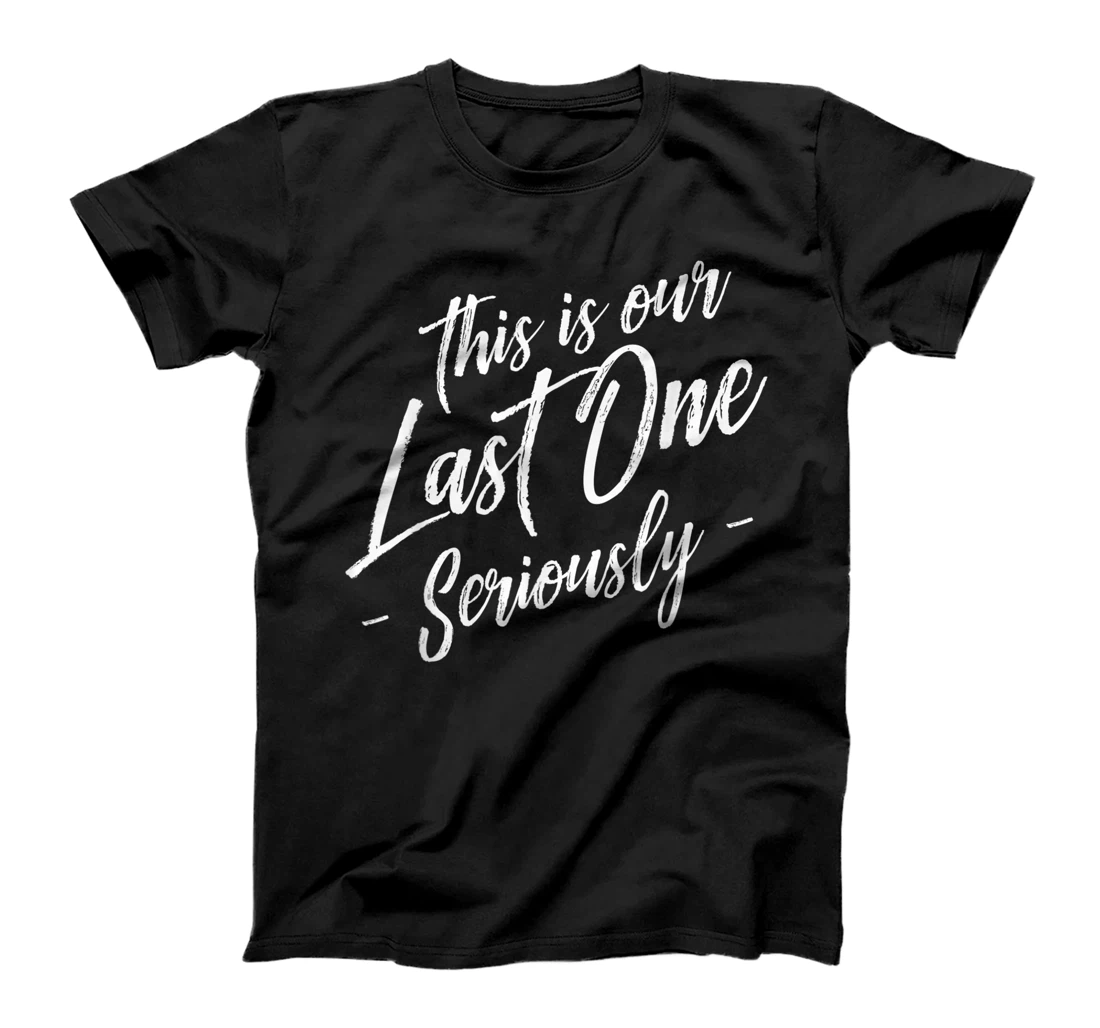 Funny This Is Our Last One Seriously Gift Pregnant Couples T-Shirt