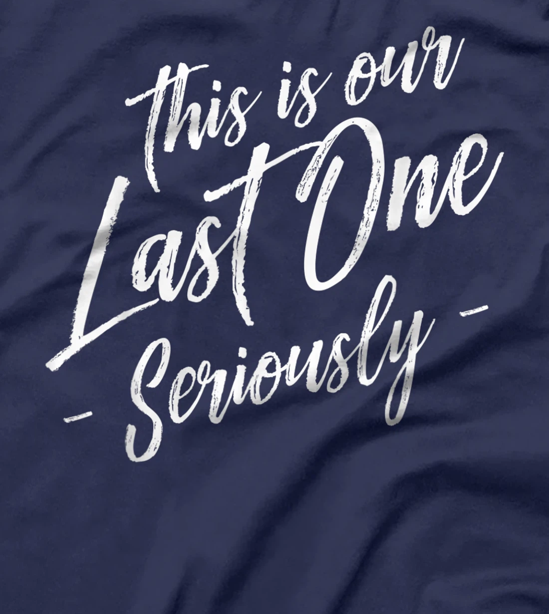 Funny This Is Our Last One Seriously Gift Pregnant Couples T-Shirt