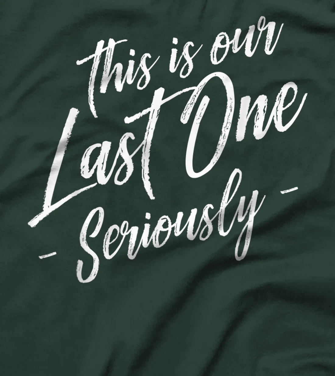 Funny This Is Our Last One Seriously Gift Pregnant Couples T-Shirt