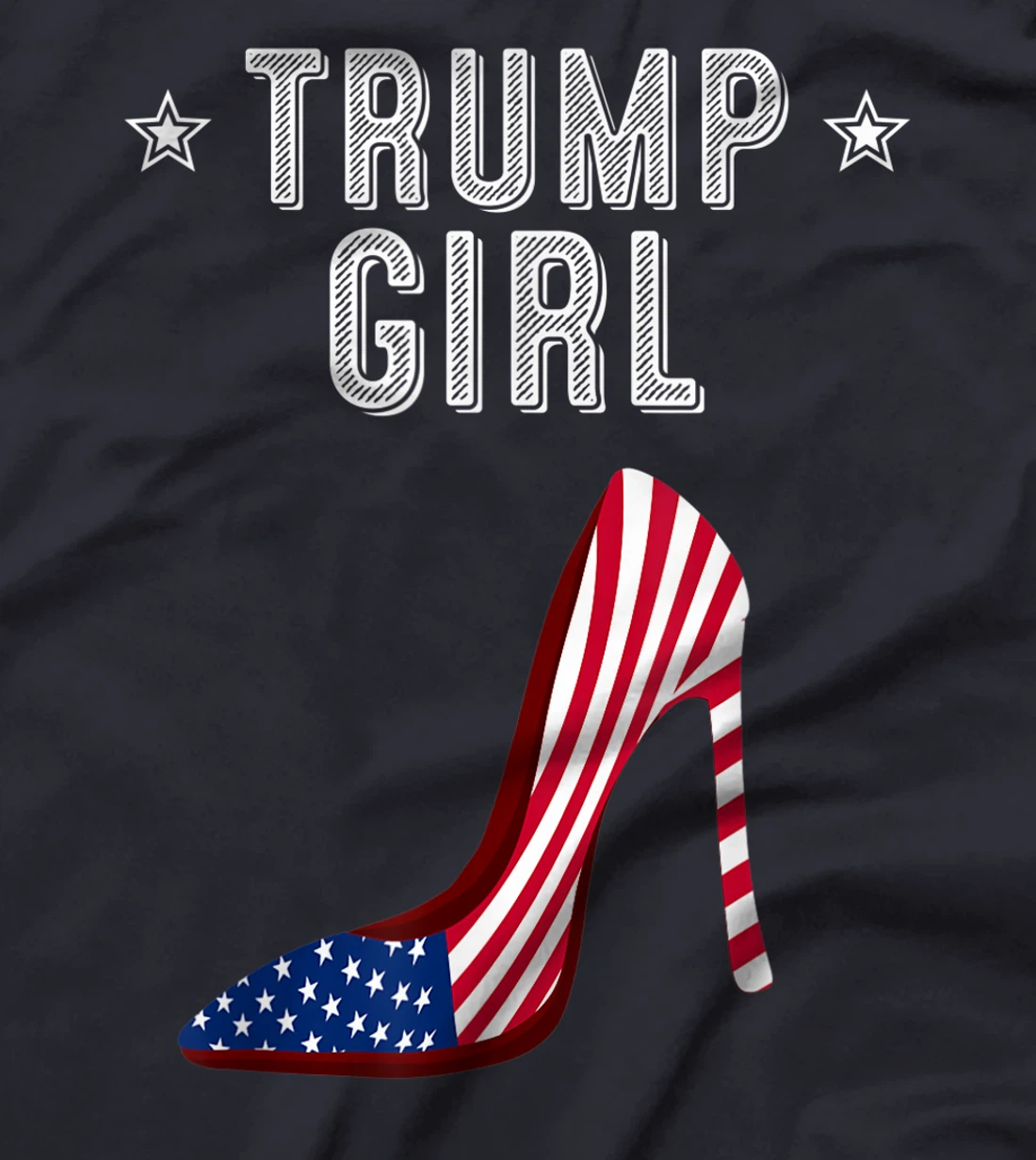 Funny Trump Girl Gift | Cute High Heel American Flag Women T-Shirt
