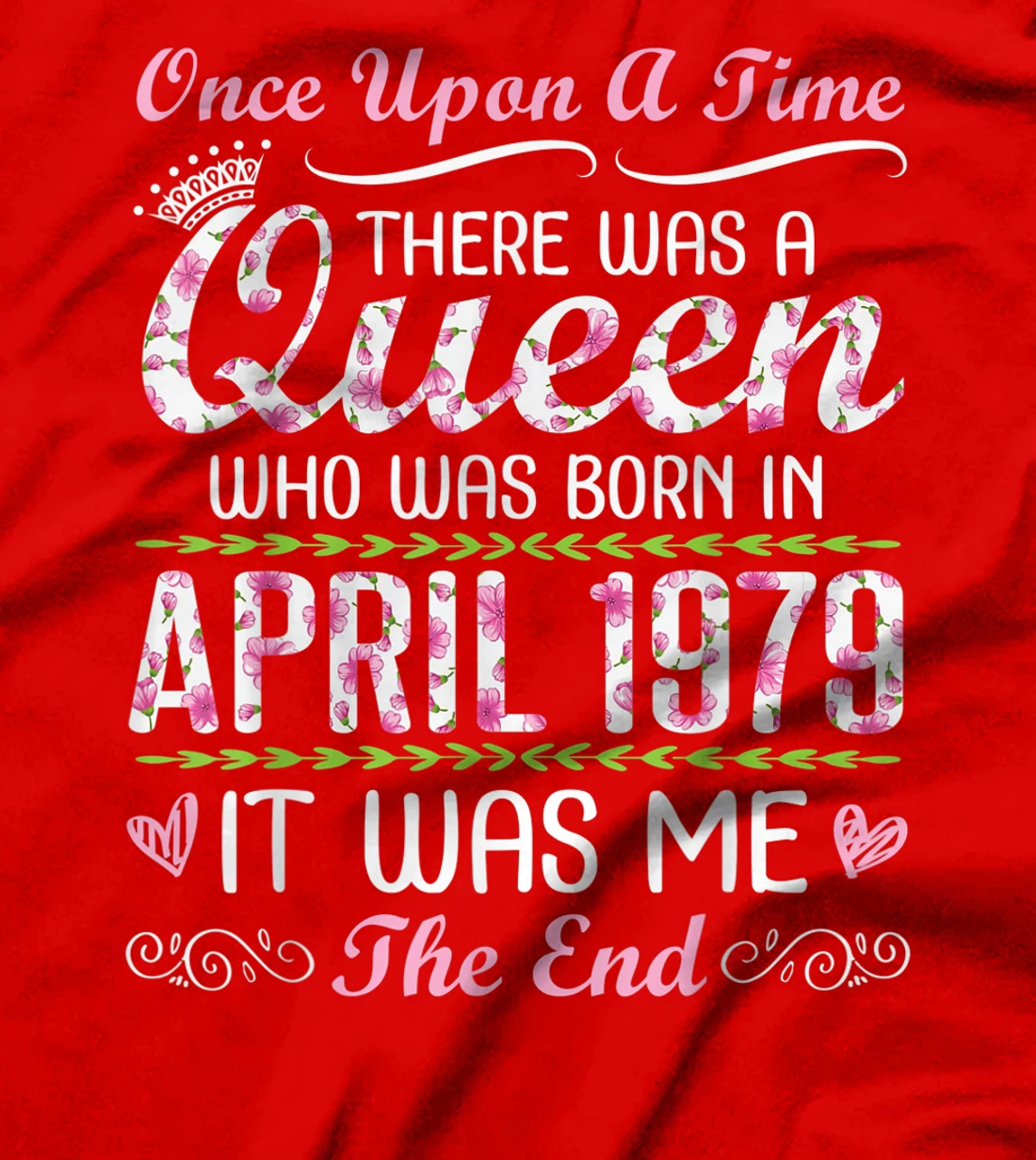 There Was A Queen Who Was Born In April 1979 It Was Me T-Shirt