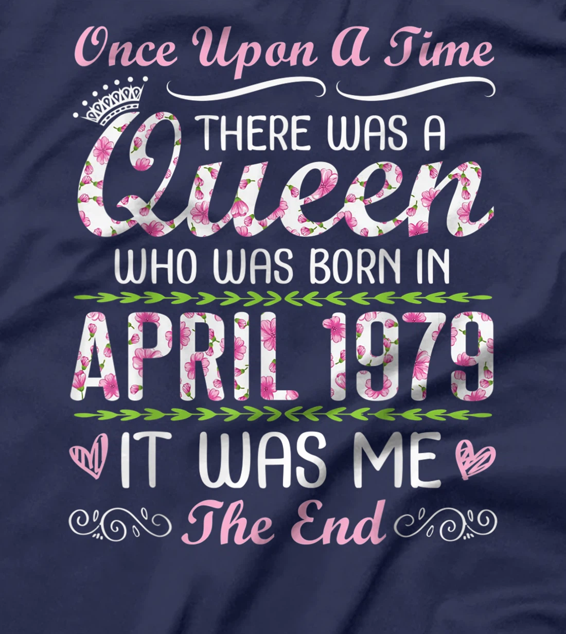 There Was A Queen Who Was Born In April 1979 It Was Me T-Shirt