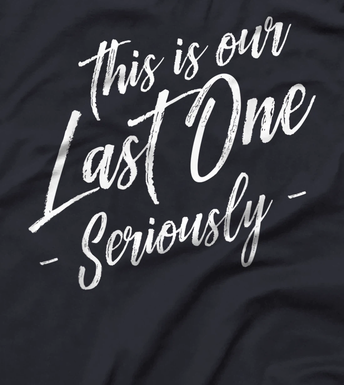 Funny This Is Our Last One Seriously Gift Pregnant Couples T-Shirt