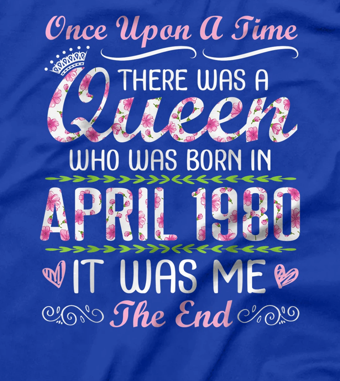 There Was A Queen Who Was Born In April 1980 It Was Me T-Shirt