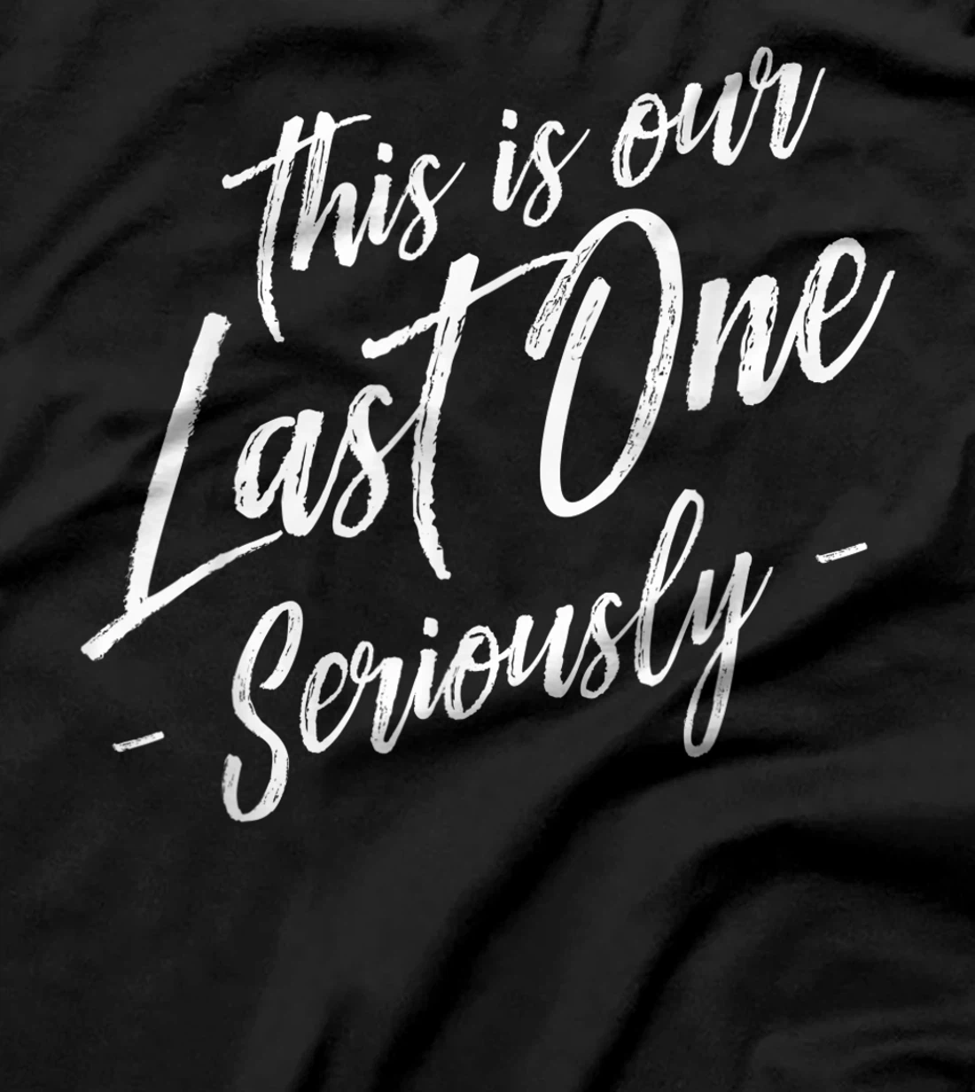 Funny This Is Our Last One Seriously Gift Pregnant Couples T-Shirt