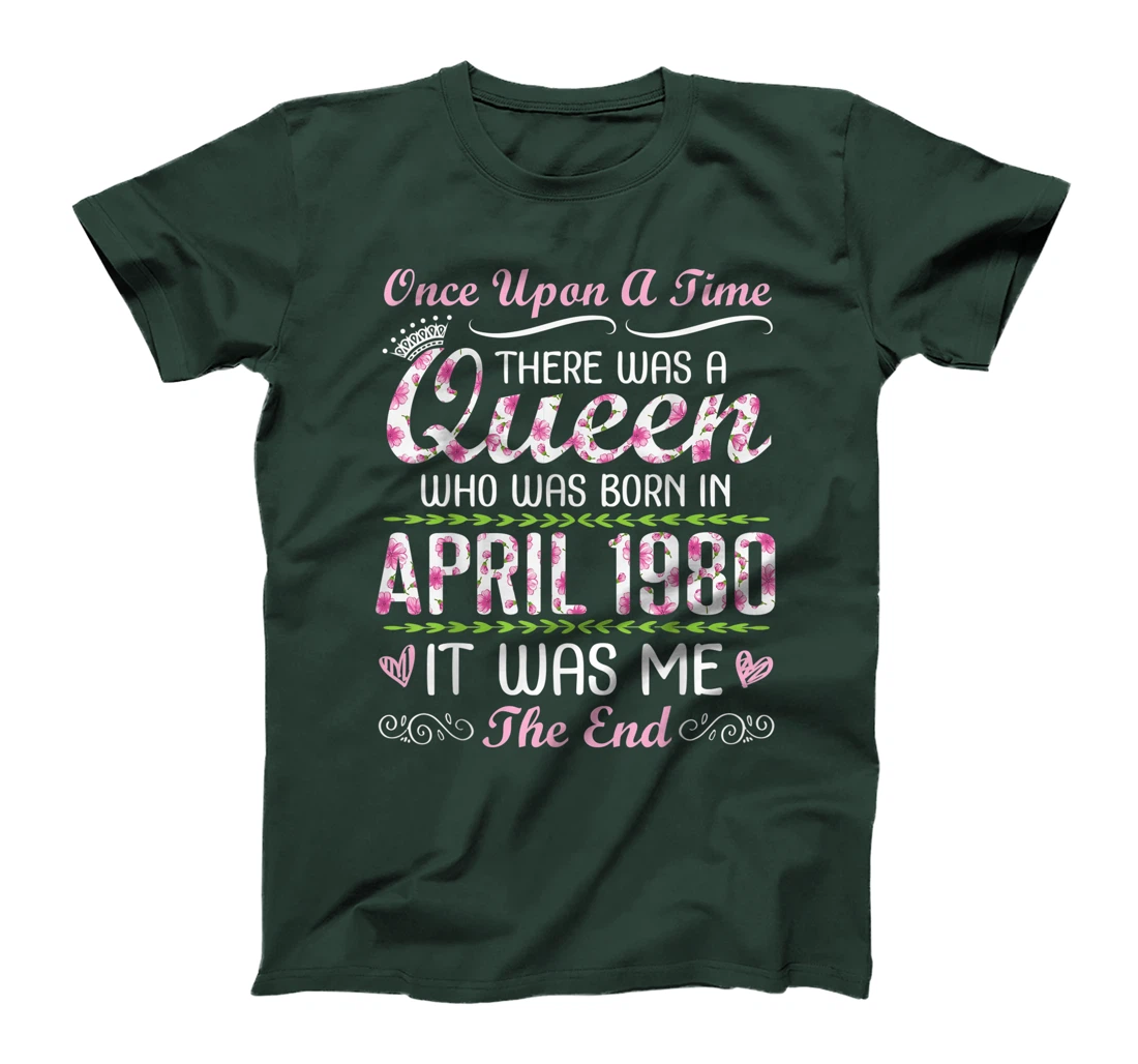 There Was A Queen Who Was Born In April 1980 It Was Me T-Shirt