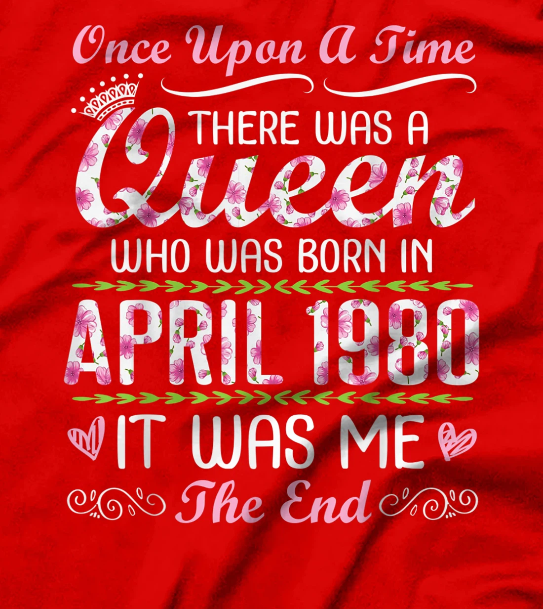 There Was A Queen Who Was Born In April 1980 It Was Me T-Shirt