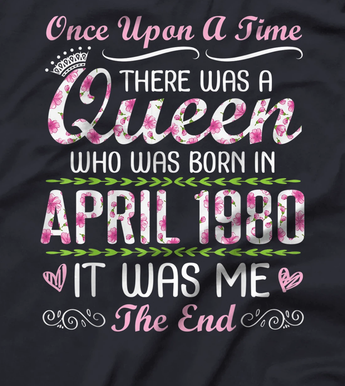 There Was A Queen Who Was Born In April 1980 It Was Me T-Shirt
