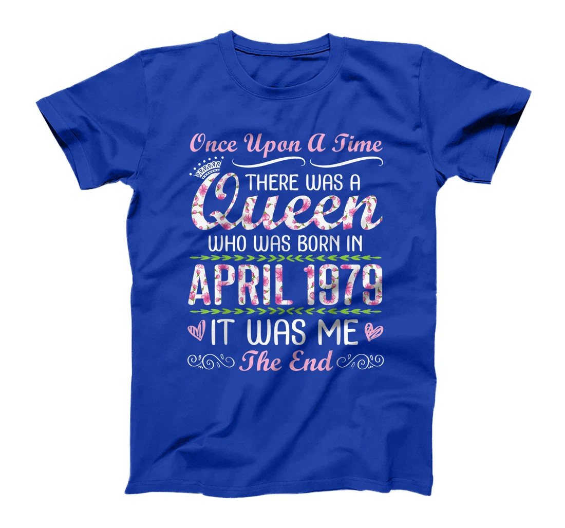 There Was A Queen Who Was Born In April 1979 It Was Me T-Shirt