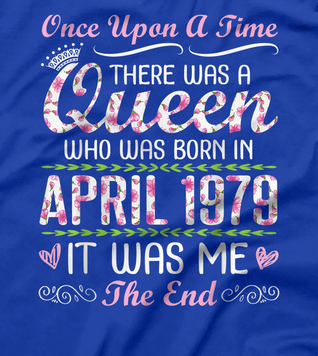 There Was A Queen Who Was Born In April 1979 It Was Me T-Shirt