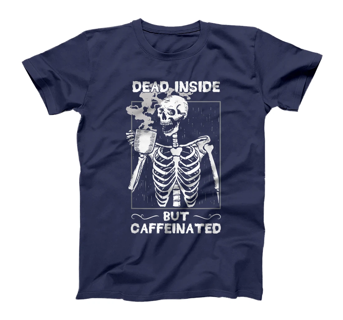 Dead Inside But Caffeinated Skeleton Drinking Coffee Funny T-Shirt