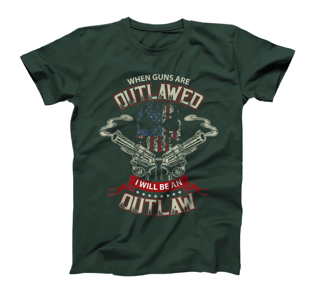 When Guns are Outlawed I will be an Outlaw T-Shirt