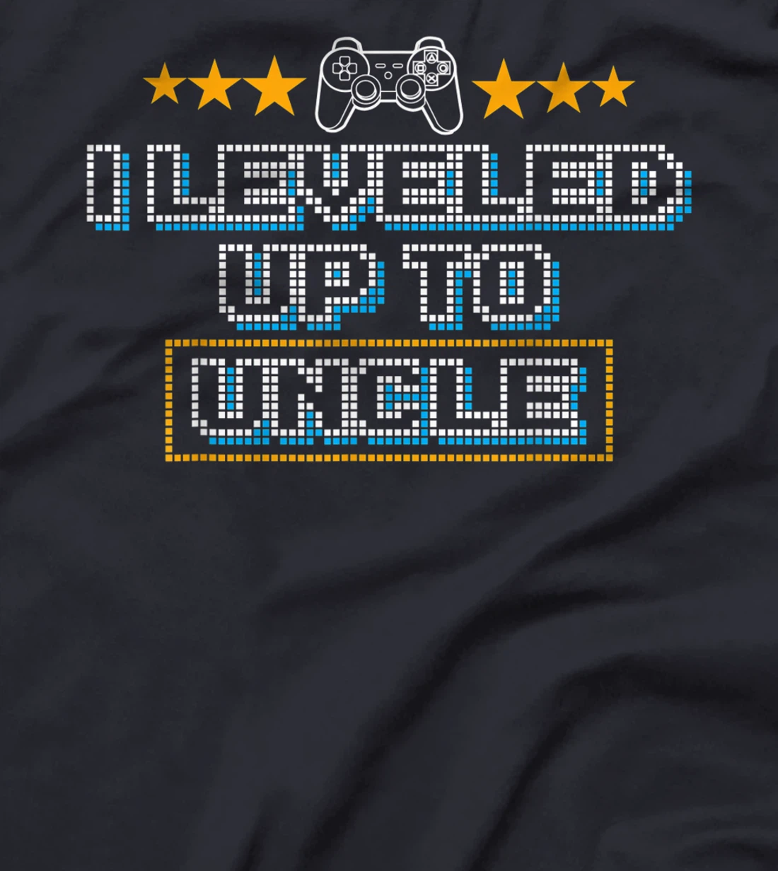 Funny I Leveled Up To Uncle Gift | Cute Video Gamer Men Boys T-Shirt
