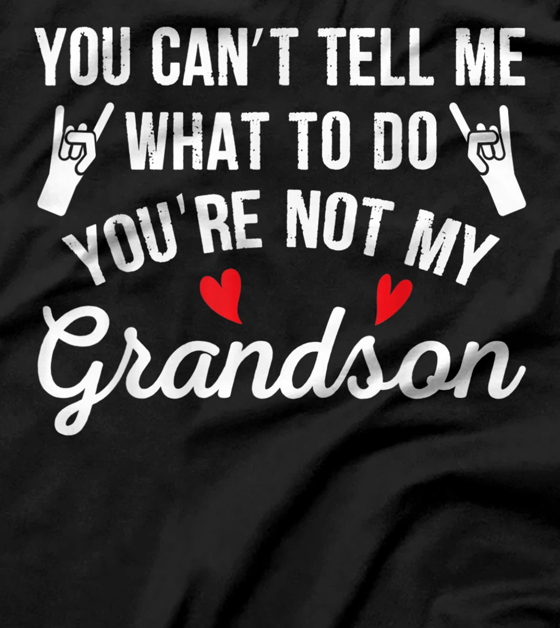 You Can't Tell Me What To Do You're Not My Grandson T-Shirt